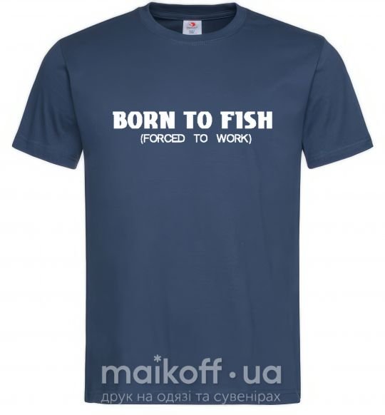 Мужская футболка Born to fish (forced to work) Темно-синий фото