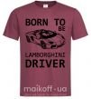 Мужская футболка Born to be Lamborghini driver Бордовый фото