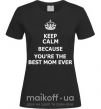 Женская футболка Keep calm because you are the best mom ever Черный фото