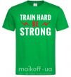 Мужская футболка Train hard be strong Зеленый фото