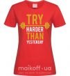 Женская футболка Try harder than yesterday Красный фото