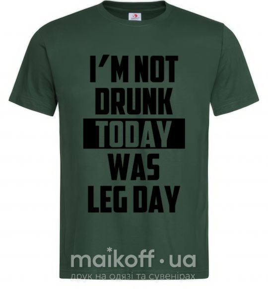Мужская футболка I'm not drunk today was leg day Темно-зеленый фото