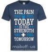 Мужская футболка The pain you feel today is the strenght Темно-синий фото