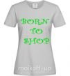 Жіноча футболка BORN TO SHOP Сірий фото