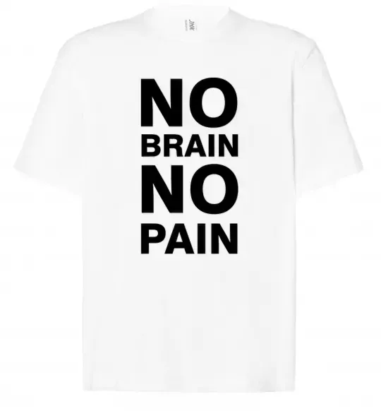 Футболка Оверсайз NO BRAIN - NO PAIN Белый фото
