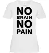 Жіноча футболка NO BRAIN - NO PAIN Білий Жіноча футболка NO BRAIN - NO PAIN Білий фото