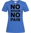 Жіноча футболка NO BRAIN - NO PAIN Яскраво-синій Жіноча футболка NO BRAIN - NO PAIN Яскраво-синій фото