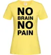 Жіноча футболка NO BRAIN - NO PAIN Лимонний Жіноча футболка NO BRAIN - NO PAIN Лимонний фото
