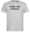 Чоловіча футболка Friends how you doing Сірий Чоловіча футболка Friends how you doing Сірий фото