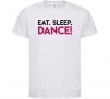 Дитяча футболка Eat sleep dance Білий фото