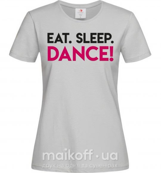 Женская футболка Eat sleep dance Серый фото
