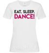 Женская футболка Eat sleep dance Белый фото