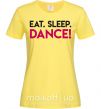Женская футболка Eat sleep dance Лимонный фото