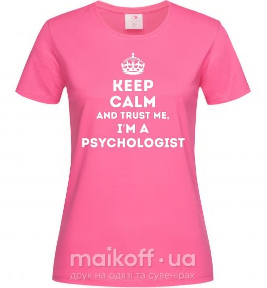 Женская футболка Keep calm and trust me i'm psychologist Ярко-розовый фото