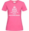 Жіноча футболка Keep calm and trust me i'm psychologist Яскраво-рожевий Жіноча футболка Keep calm and trust me i'm psychologist Яскраво-рожевий фото