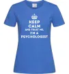 Жіноча футболка Keep calm and trust me i'm psychologist Яскраво-синій Жіноча футболка Keep calm and trust me i'm psychologist Яскраво-синій фото