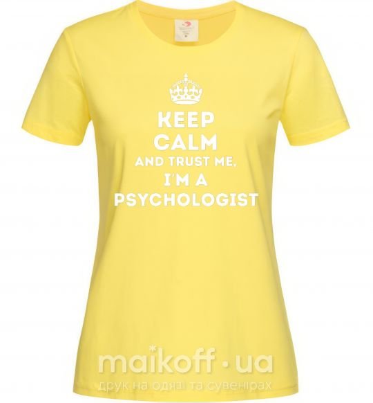 Женская футболка Keep calm and trust me i'm psychologist Лимонный фото