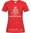 Жіноча футболка Keep calm and trust me i'm psychologist Червоний фото