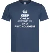 Мужская футболка Keep calm and trust me i'm psychologist Темно-синий Мужская футболка Keep calm and trust me i'm psychologist Темно-синий фото