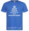 Чоловіча футболка Keep calm and trust me i'm psychologist Яскраво-синій фото