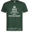 Чоловіча футболка Keep calm and trust me i'm psychologist Темно-зелений фото