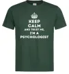 Мужская футболка Keep calm and trust me i'm psychologist Темно-зеленый Мужская футболка Keep calm and trust me i'm psychologist Темно-зеленый фото
