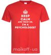 Мужская футболка Keep calm and trust me i'm psychologist Красный фото