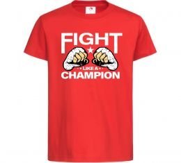 Дитяча футболка FIGHT LIKE A CHAMPION