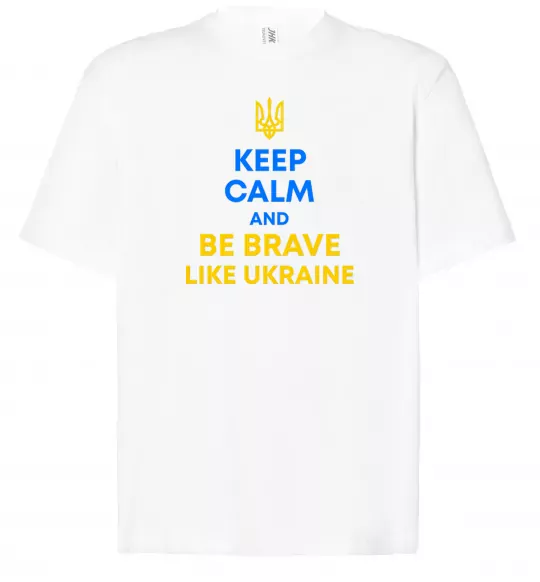 Футболка Оверсайз Be brave like Ukraine Белый фото