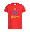 Детская футболка Be brave like Ukraine Красный фото