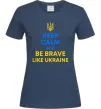 Жіноча футболка Be brave like Ukraine Темно-синій фото