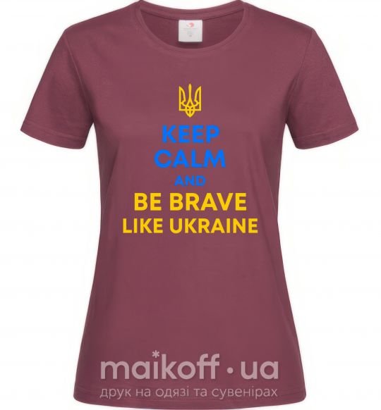 Жіноча футболка Be brave like Ukraine Бордовий фото