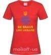 Жіноча футболка Be brave like Ukraine Червоний фото