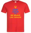 Мужская футболка Be brave like Ukraine Красный Мужская футболка Be brave like Ukraine Красный фото