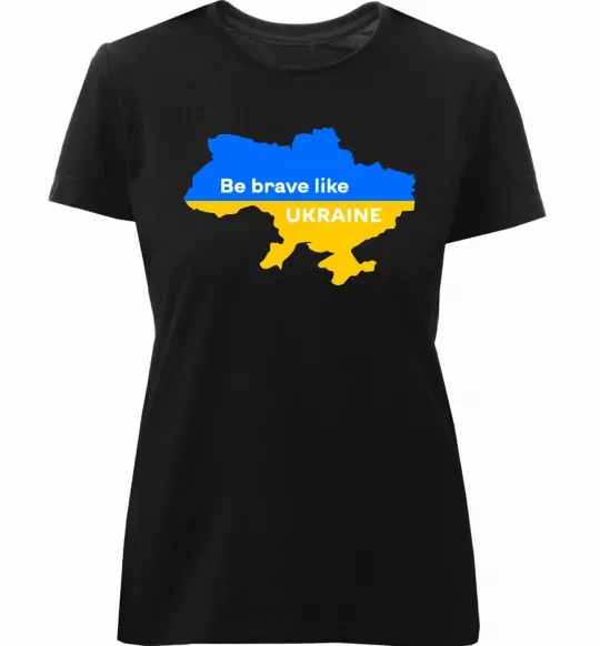Женская премиум футболка Be brave like Ukraine мапа України Черный фото