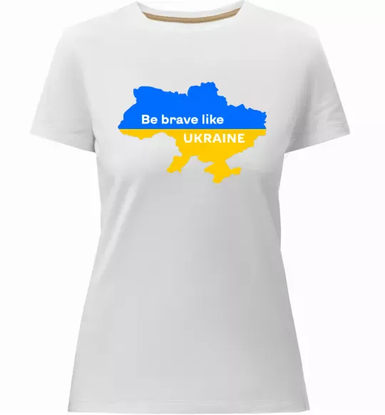 Женская премиум футболка Be brave like Ukraine мапа України Белый фото