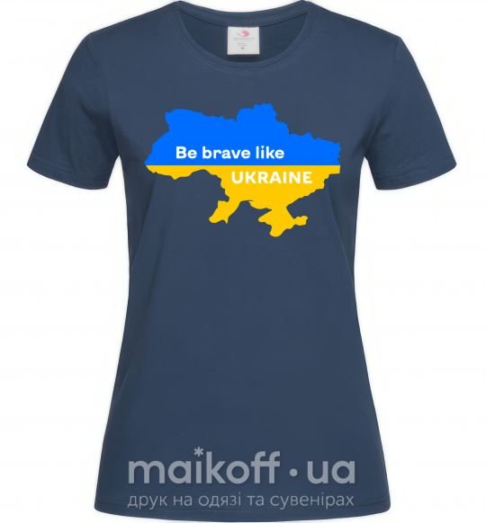 Жіноча футболка Be brave like Ukraine мапа України Темно-синій фото