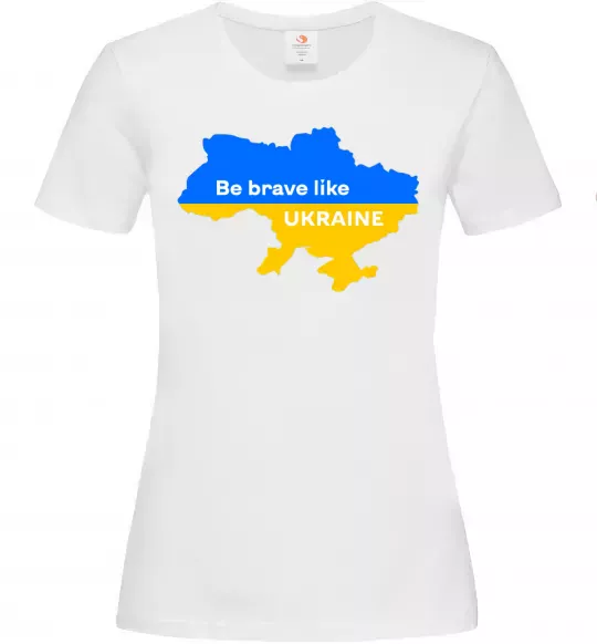 Жіноча футболка Be brave like Ukraine мапа України Білий фото