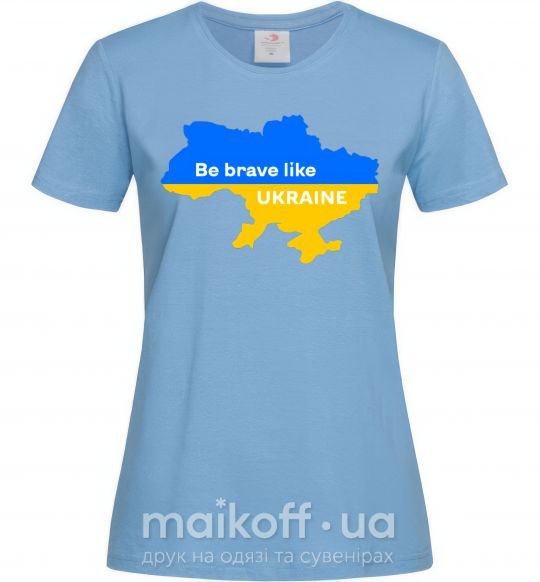 Жіноча футболка Be brave like Ukraine мапа України Блакитний фото
