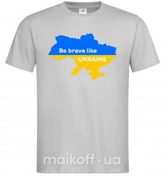Мужская футболка Be brave like Ukraine мапа України Серый фото