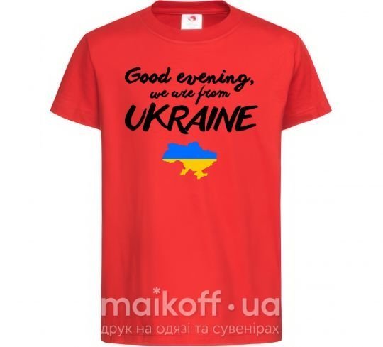 Дитяча футболка Good evening we are frome ukraine мапа України Червоний фото
