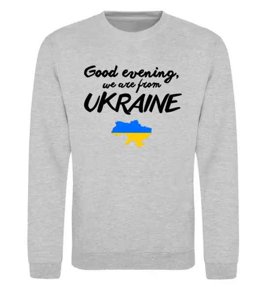 Світшот Good evening we are frome ukraine мапа України Сірий меланж фото