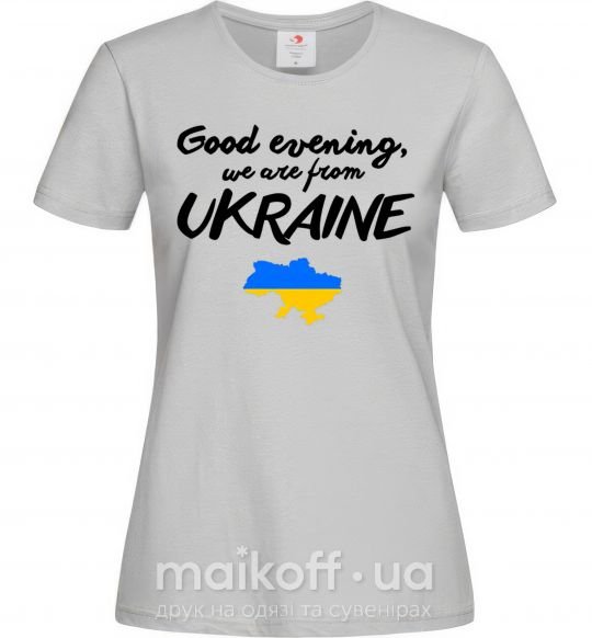 Женская футболка Good evening we are frome ukraine мапа України Серый фото