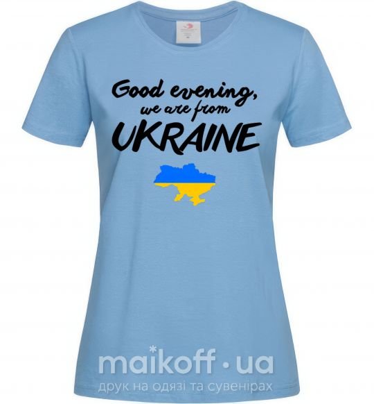 Жіноча футболка Good evening we are frome ukraine мапа України Блакитний фото