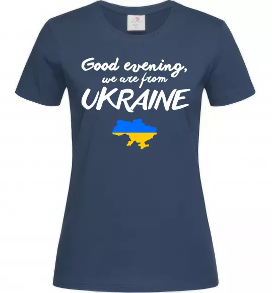 Женская футболка Good evening we are frome ukraine мапа України Темно-синий фото