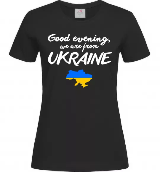 Женская футболка Good evening we are frome ukraine мапа України Черный фото