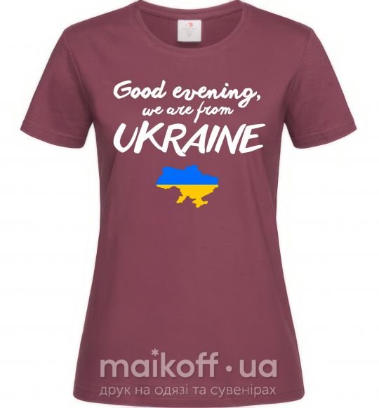Жіноча футболка Good evening we are frome ukraine мапа України Бордовий фото