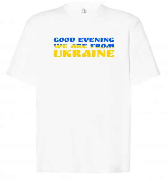 Футболка Оверсайз Good evening we are from ukraine прапор Белый фото