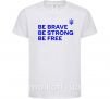 Детская футболка Be brave be strong be free Белый фото