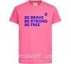 Дитяча футболка Be brave be strong be free Яскраво-рожевий фото